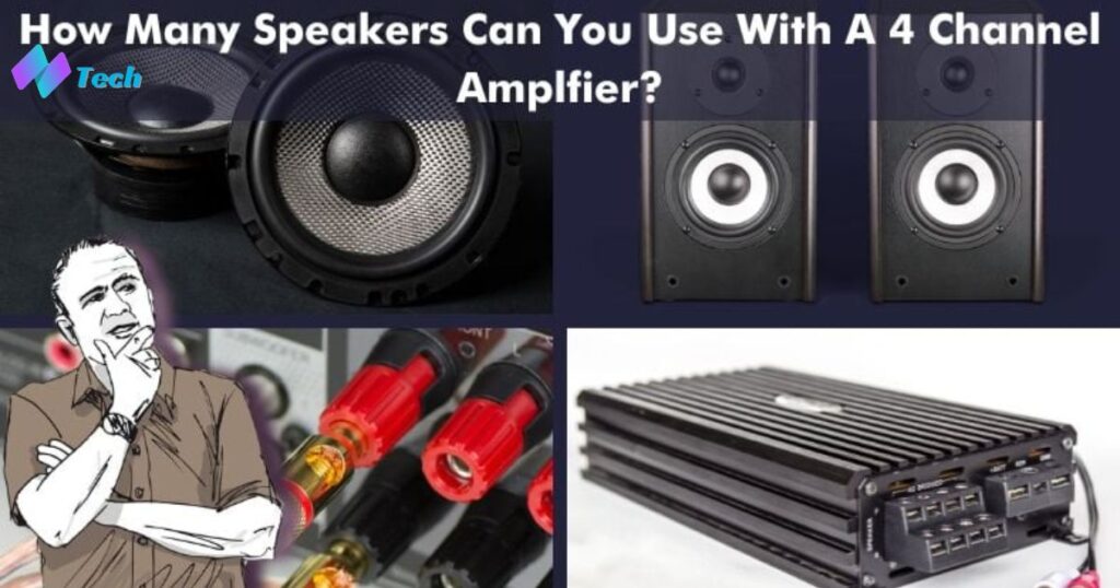How Many Speakers Can Be Connected to A 4 Channel Amplifier?