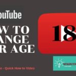 How Do You Change the Age on YouTube A Comprehensive Guide